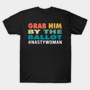 Grab Him By The Ballot Nasty Woman Vote Democrat 2020 Gifts T-Shirt